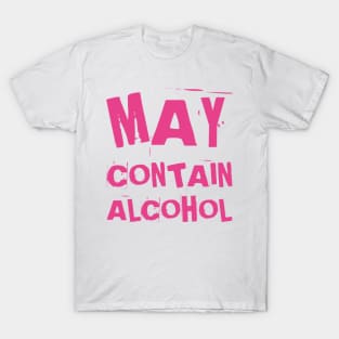 May Contain Alcohol. Funny NSFW Alcohol Drinking Quote T-Shirt